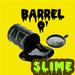Barrel O' Slime
