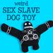 Sex Slave Dog Chew Toy
