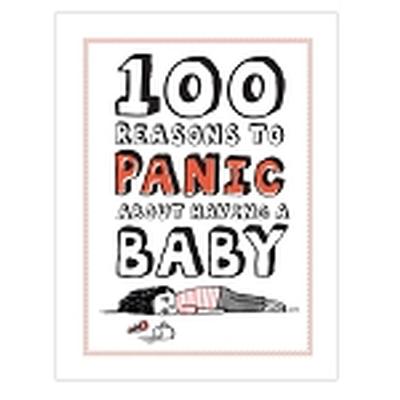 Click to get 100 Reasons to Panic About Having a Baby Book