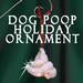 Dog Poop Holiday Ornament